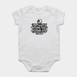 I don’t love the people driving fast, That’s the reason why I overtake them - Inspirational Quote for Bikers Motorcycles lovers Baby Bodysuit